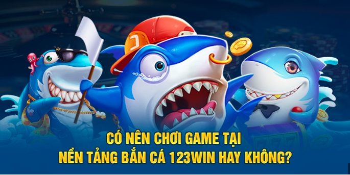 Tại sao nên chơi vua bắn cá tại 123win?